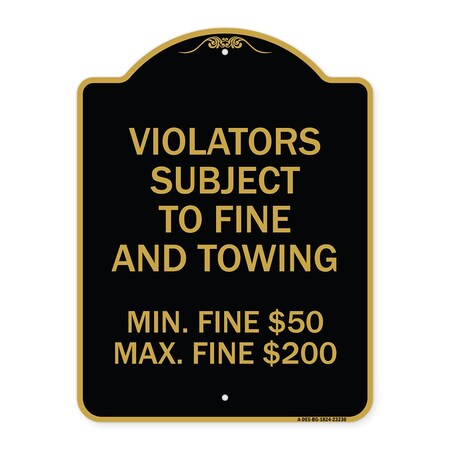 Signmission R7-8f Violators Subject to Fine and Towing Min. Fine $50 Max Fine $200, Black & Gold, BG-1824-23230 A-DES-BG-1824-23230